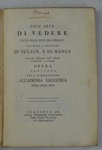 Dell'arte di vedere nelle belle arti del disegno secondo i principi di Sulzer, e di Mengs. Seconda edizione dall'autore accresciuta, e corretta…