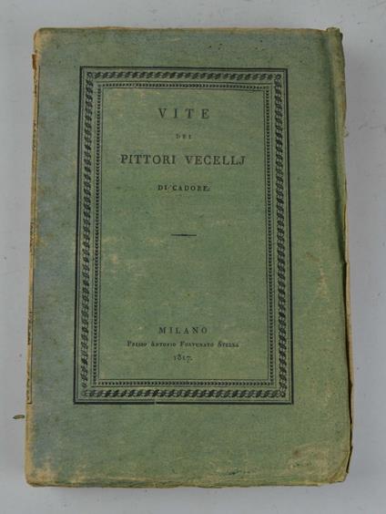 Vite dei Pittori Vecellj di Cadore. Libri quattro… - Stefano Ticozzi - copertina