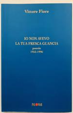 Io Non Avevo La Tua Fresca Guancia-Poesie 1952-1996( 1996)