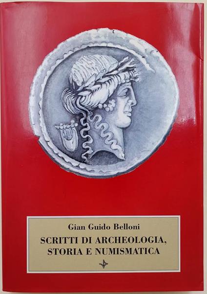 Scritti Di Archeologia Storia E Numismatica Raccolti In Occasione Del 75° Genetliaco Dell'Autore( 1996) - G. Guido Belloni - copertina