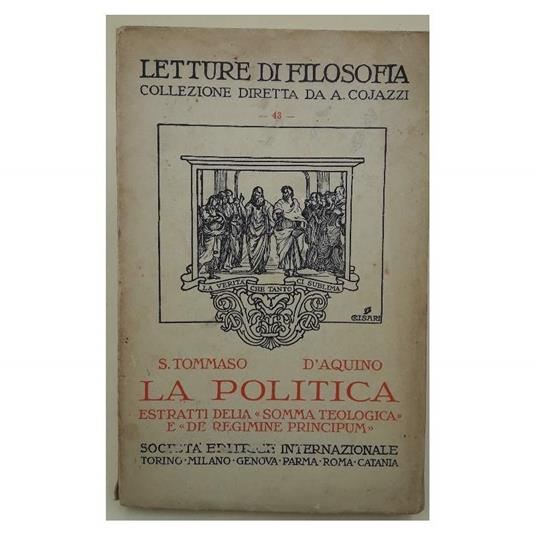 La Politica-Estratti Della Somma Teologica E De Regimine Principum(1935) - d'Aquino (san) Tommaso - copertina