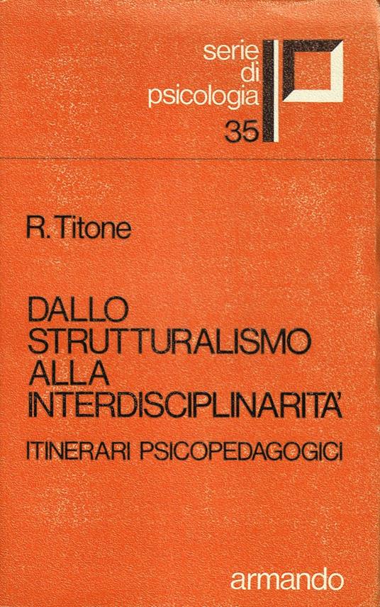 Dallo strutturalismo alla interdisciplinarità. Itinerari psicopedagogici - Renzo Titone - copertina