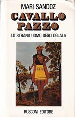 Cavallo Pazzo. Lo strano uomo degli Oglala