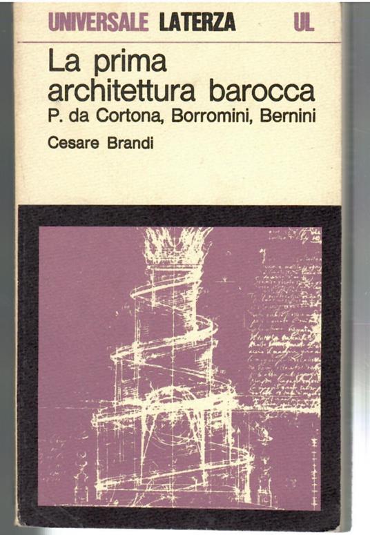 La Prima Architettura Barocca Pietro Da Cortona, Borromini, Bernini - Cesare Brandi - copertina