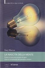 La nascita della mente. Come un piccolo numero di geni crea la complessità del pensiero umano