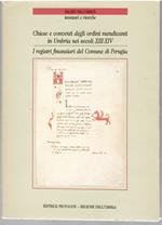 Chiese e Conventi Degli Ordini Mendicanti in Umbria Nei Secoli XIII-XIV. Inventario Delle Fonti Archivistiche e Catalogo Delle Informazioni Documentarie. I Registri Finanziari Del Comune Di Perugia (fondo Computisteria Dell'archivio Di Stato Di Perugia)