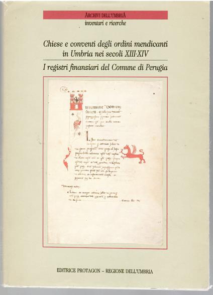 Chiese e Conventi Degli Ordini Mendicanti in Umbria Nei Secoli XIII-XIV. Inventario Delle Fonti Archivistiche e Catalogo Delle Informazioni Documentarie. I Registri Finanziari Del Comune Di Perugia (fondo Computisteria Dell'archivio Di Stato Di Perugia) - copertina
