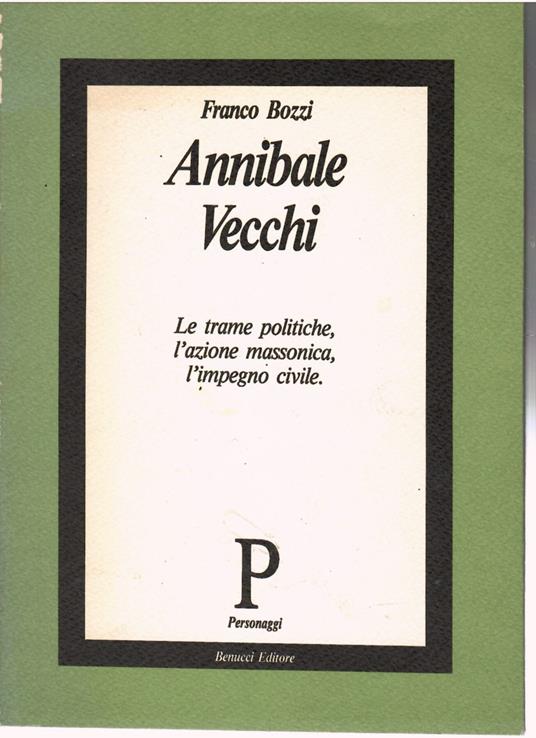 Annibale Vecchi Le Trame Politiche, L'azione Massonica, L'impegno civile - Franco Bozzi - copertina