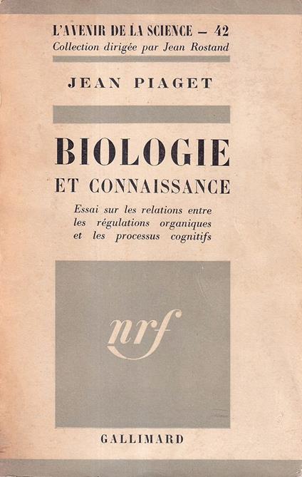 Biologie et connaissance. Essai sur les relations entre les régulations organiques et les processus cognitifs - Jean Piaget - copertina