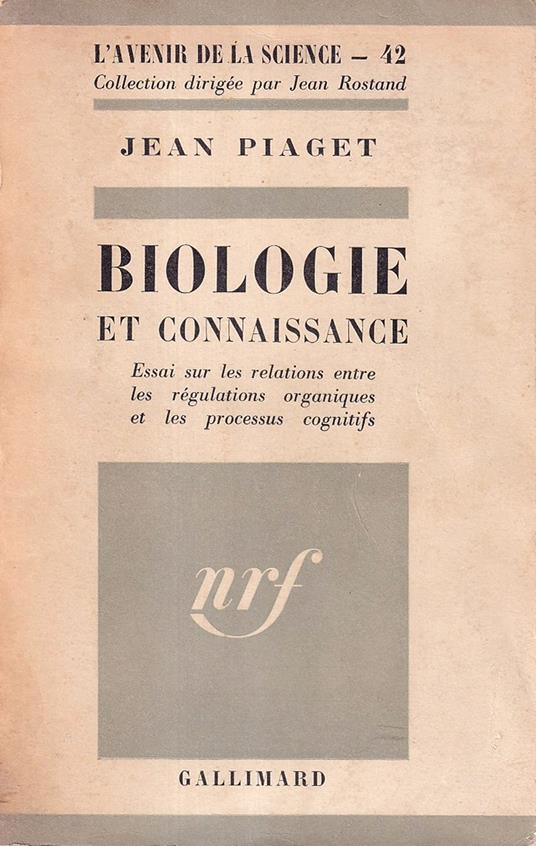 Biologie et connaissance. Essai sur les relations entre les régulations organiques et les processus cognitifs - Jean Piaget - copertina