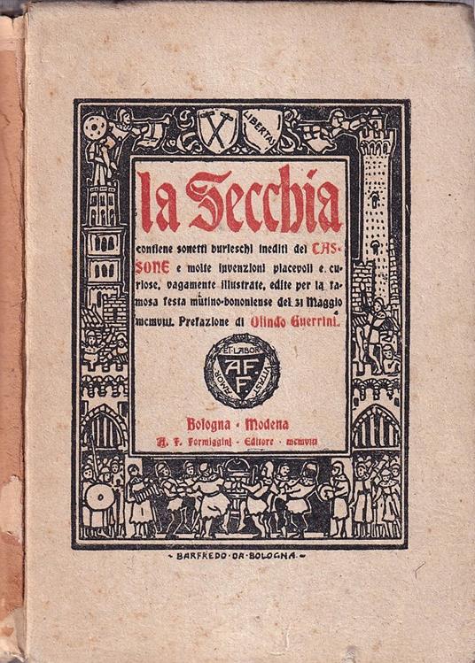 La Secchia. Contiene sonetti burleschi inediti del Cassone e molte invenzioni piacevoli e curiose, vagamente illustrate, edite per la famosa festa mutino-bononiese del 31 maggio MCMVIII - copertina