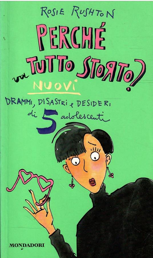 Perchè Va Tutto Storto? Nuovi Drammi, Disastri E Desideri Di 5 Adolescenti - Rosie Rushton - copertina