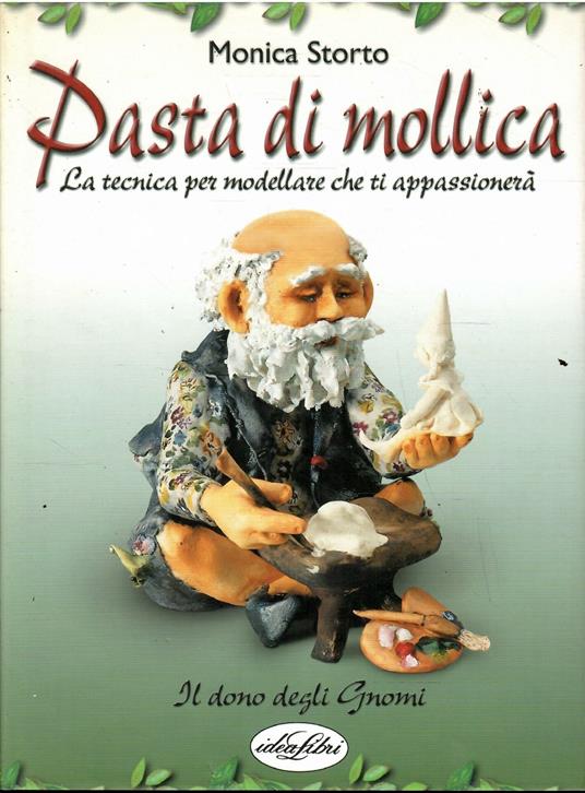 Pasta Di Mollica - La Tecnica Per Modellare Che Ti Appassionerà - Il Dono Degli Gnomi - Monica Storto - copertina