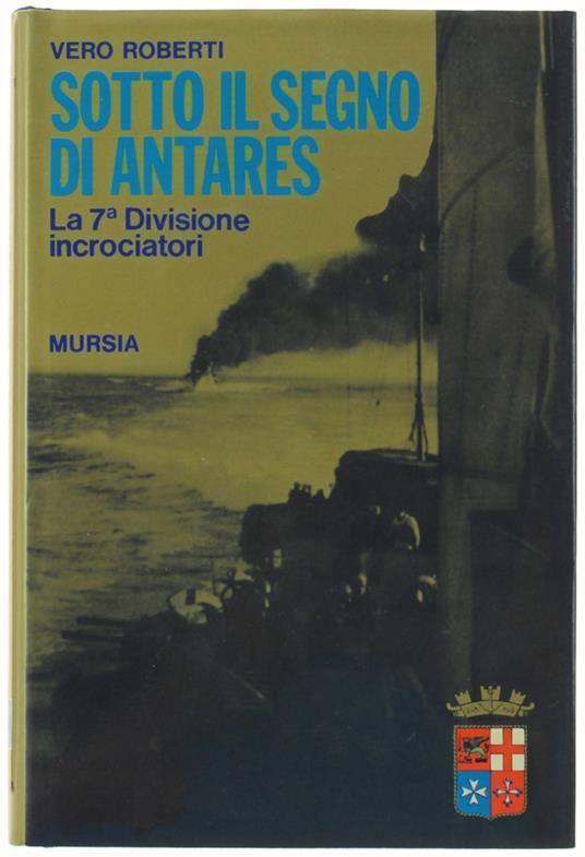 Sotto Il Segno Di Antares. La 7ª Divisione Incrociatori - Vero Roberti - copertina