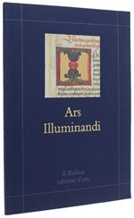 Ars Illuminandi. Collezione Di Codici Miniati E Rari In Facsimile. Catalogo