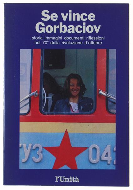 Se Vince Gorbaciov. Storia, Immagini, Documenti, Riflessioni Nel 70° Della Rivoluzione D'Ottobre - copertina