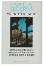 Vicino E Distante. Gente, Ambienti, Salotti, Usi, Costumi: Impressioni Sull'Italia Di Ieri E Di Oggi