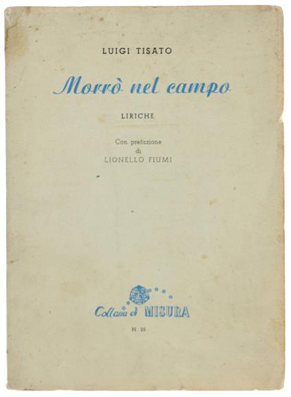 Morrò Nel Campo. Liriche. Con Prefazione Di Lionello Fiumi - copertina