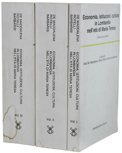 Economia, Istituzioni, Cultura In Lombardia Nell'Età Di Maria Teresa. A Cura Di Aldo De Maddalena, Ettore Rotelli, Gennaro Barbarisi. Volume 1, 2, 3 - copertina