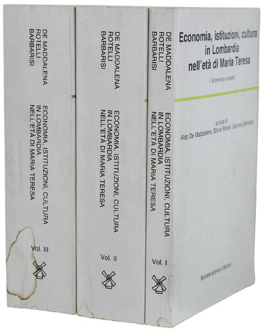 Economia, Istituzioni, Cultura In Lombardia Nell'Età Di Maria Teresa. A Cura Di Aldo De Maddalena, Ettore Rotelli, Gennaro Barbarisi. Volume 1, 2, 3 - copertina