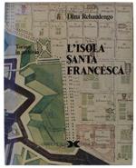 L' Isola Santa Francesca. Torino In Archivio. [Nel Cofanetto Editoriele]