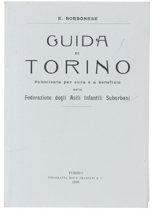 Guida Di Torino. Pubblicata Per Cura E A Benefizio Della Federazione Degli Asili Infantili Suburbani - copertina