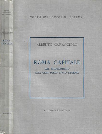 Roma Capitale, dal Risorgimento alla crisi dello stato liberale - Alberto Caracciolo - copertina