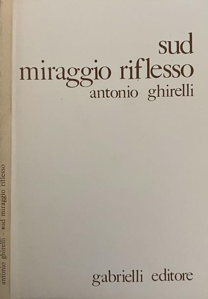 Sud miraggio riflesso - Antonio Ghirelli - copertina