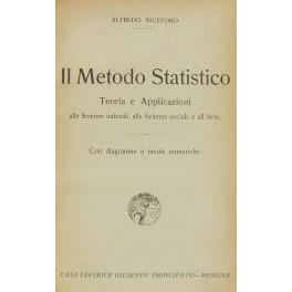 Il metodo statistico. Teoria e Applicazioni alle Scienze naturali alle Scienze sociali all'Arte. Con diagrammi e tavole numeriche - Alfredo Niceforo - copertina