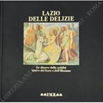 Lazio delle delizie. Le dimore della nobiltà teatro del lusso e dell'illusione