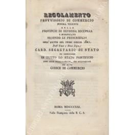 Regolamento provvisorio di commercio finora vigente nelle Provincie di seconda ricupera e modificato secondo le prescrizioni dell'editto del primo giugno 1821 dell'E.mo e Rev.mo Signor Card. Segretario di Stato. Da osservarsi in tutto lo Stato Pontif - copertina