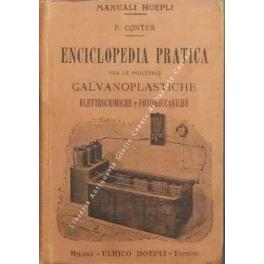 Enciclopedia pratica per le industrie galvanoplastiche elettrochimiche e fotomeccaniche. Con 279 incisioni nel testo - Pietro Conte - copertina