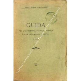 Guida per l'istruzione teorico pratica sulle imposizioni dirette e sul trattamento formale presso gli uffici delle imposte degli affari relativi a queste imposizioni, nonché di quelli riguardanti le gestioni di cassa, del credito e dei depositi compi - Antonio Caroli - copertina