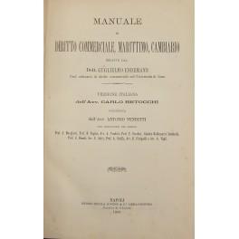 Manuale di diritto commerciale marittimo cambiario.. Versione italiana degli Avv. Carlo Betocchi e Alberto Vighi coordinata dall'Avv. Antonio Venditti con annotazioni dei signori: A. Marghieri, D. Supino, A. Venditti, F. Serafini, B. Lombardi, C. Bio - copertina