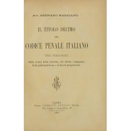 Il Titolo X del codice penale italiano. Studio teorico-pratico sulla scorta della dottrina del diritto comparato della giurisprudenza e de' lavori preparatorii - Gennaro Marciano - copertina