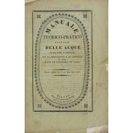 Manuale teorico-pratico sull'uso delle acque pubbliche e private per la derivazione e la condotta di esse e per le irrigazioni de' campi secondo le leggi civili ed i regolamenti di pubblica amministrazione. Con tavole dimostrative ed a norma dei prin - copertina