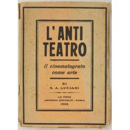L' antiteatro. Il cinematografo come arte con 14 incisioni e una novella completamente sceneggiata - S. A. Luciani - copertina