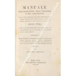 Manuale dell'architetto, dell'ingegnere e del capo-mastro circa i loro obblighi e le loro responsabilità nella costruzione degli edifizj e di altre opere attinenti alle strade ed ai fiumi opera utile a tutti gl'intraprendenti alle fabbriche e ai prop - Antonio Iacona - copertina