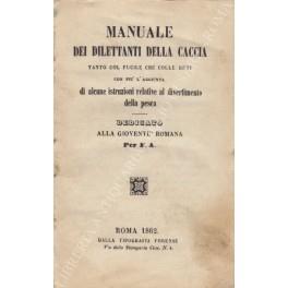 Manuale dei dilettanti della caccia tanto col fucile che colle reti con più l'aggiunta di alcune istruzioni relative al divertimento della pesca. Dedicato alla gioventù romana. Per F.A - A/F - copertina