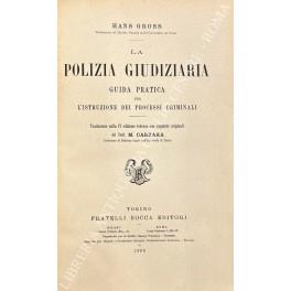 La polizia giudiziaria. Guida pratica per l'istruzione dei processi criminali - Hans Gross - copertina