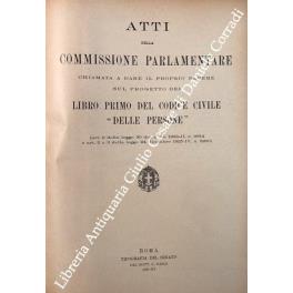 Atti della Commissione parlamentare chiamata a dare il proprio parere sul Progetto del Libro Primo del Codice Civile Delle persone (Art. 2 della legge 30 dicembre 1923-II n. 2814 e art. 2 e 3 della legge 24 dicembre 1925-IV n. 2260) - copertina
