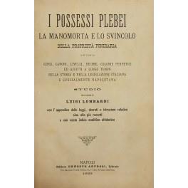 I possessi plebei la manomorta e lo svincolo della proprietà fondiaria ovvero censi, canoni, livelli, decime, colonie perpetue ed affitti a lungo tempo nella storia e nella legislazione italiana e specialmente napoletana. Studio.. con l'appendice delle - Luigi Lombardi - copertina