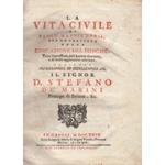La vita civile. Con un trattato della Educazione del Principe... Dedicata all'illustriss. e eccentiss. Il Signor D. Stefano De' Marini Principe di Striano, & c