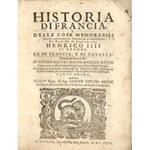 Historia delle rivolutioni di Francia e delle cose memorabili occorse nelle provincie straniere ne gl'anni di pace del Regno del Re christianissimo Henrico IIII il Grande. UNITO A: Continuazione dell'historia di Henrico IV Re di Francia & di Navarra