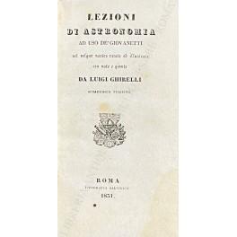 Lezioni di astronomia ad uso de' giovanetti nel volgar nostro recate ed illustrate con note e giunte da Luigi Ghirelli accademico tiberino - P. Luigi Ghirelli - copertina