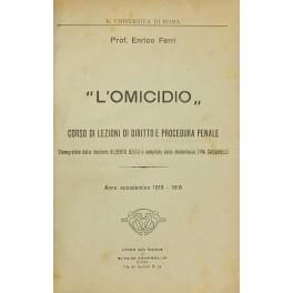 L' omicidio . Corso di lezioni di diritto e procedura penale. Stenografate dallo studente Alberto Berio e compilate dalla studentessa Tina Cassinelli. Anno accademico 1918-1919. UNITO A: Lezioni di diritto e procedura penale. (Commento al primo libro de - Enrico Ferri - copertina