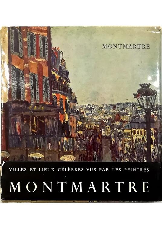 Villes et lieux célèbres vus par les peintres Montmartre - Pierre Courthion - copertina