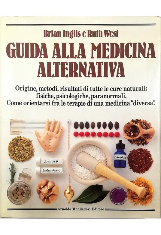 Guida alla medicina alternativa Origine, metodi, risultati di tutte le cure naturali: fisiche, psicologiche, paranormali Come orientarsi fra le terapie di una medicina «diversa» - copertina