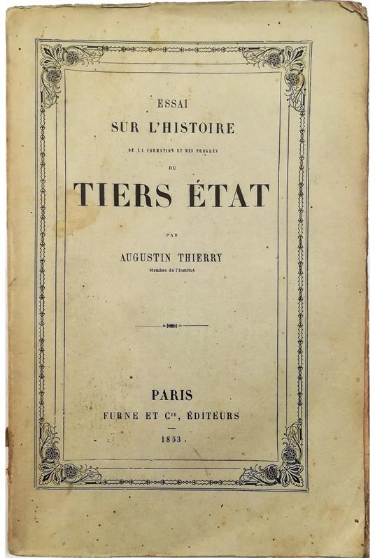 Essai sur l'histoire de la formation et des progrès du Tiers État suivi de deux fragments Du recueil des monuments inédits de cette histoire - Augustin Thierry - copertina