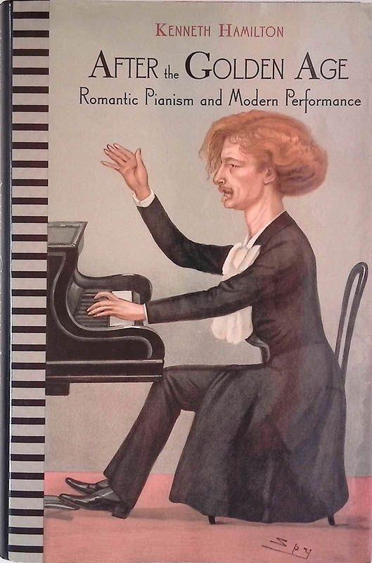 After the Golden Age. Romantic Pianism and Modern Performance - Kenneth Hamilton - copertina